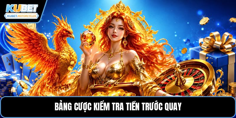 Bảng cược kiểm tra tiền trước quay