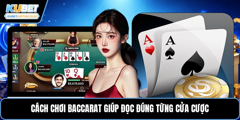 Cách chơi baccarat giúp đọc đúng từng cửa cược