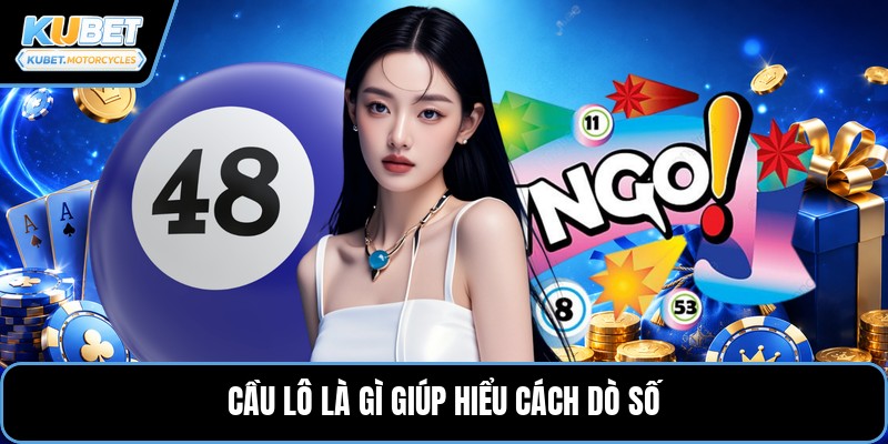 Cầu lô là gì giúp hiểu cách dò số