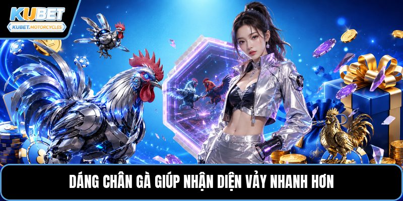 Dáng chân gà giúp nhận diện vảy nhanh hơn
