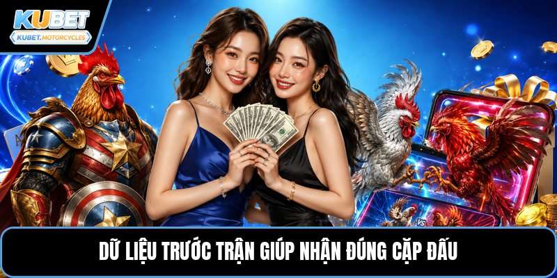 Dữ liệu trước trận giúp nhận đúng cặp đấu