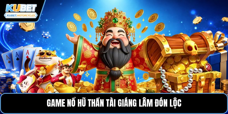 Game nổ hũ thần tài giáng lâm đón lộc