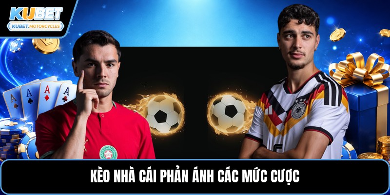 Kèo nhà cái phản ánh các mức cược