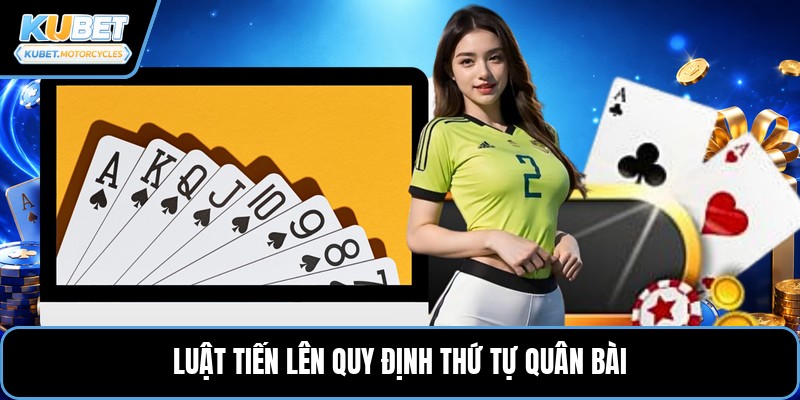 Luật tiến lên quy định thứ tự quân bài