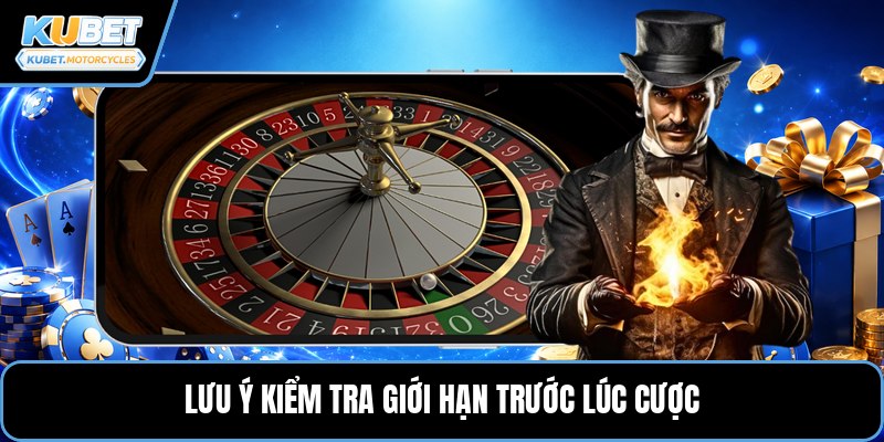 Lưu ý kiểm tra giới hạn trước lúc cược