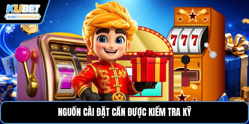 Nguồn cài đặt cần được kiểm tra kỹ