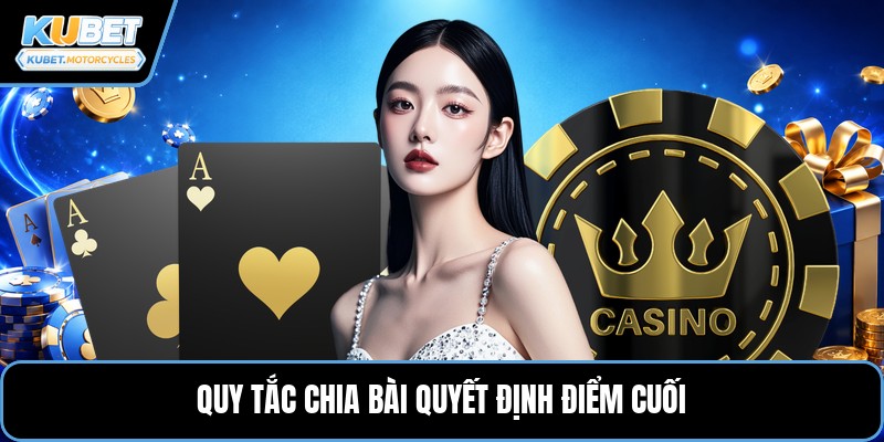 Quy tắc chia bài quyết định điểm cuối