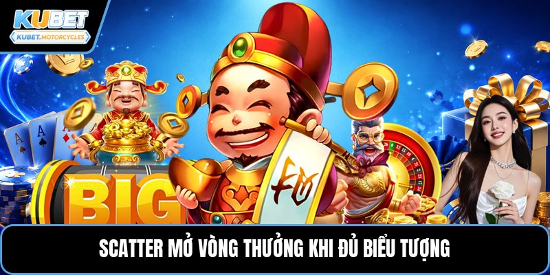 Scatter mở vòng thưởng khi đủ biểu tượng