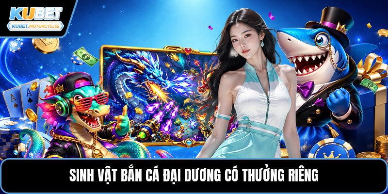 Sinh vật bắn cá đại dương có thưởng riêng