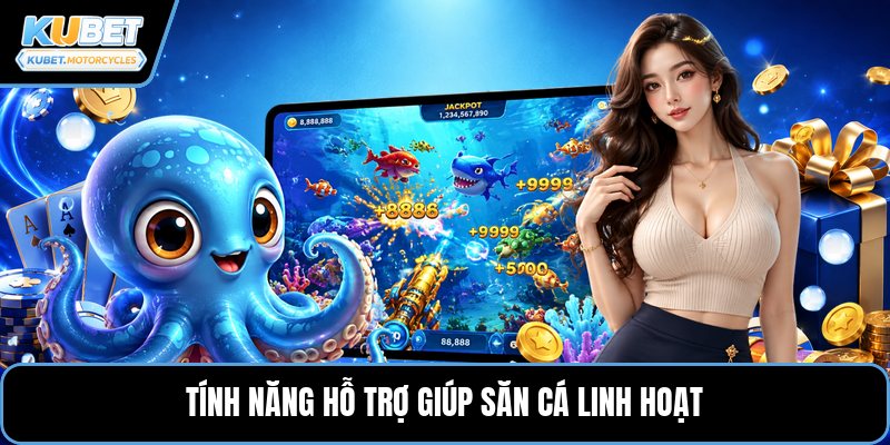Tính năng hỗ trợ giúp săn cá linh hoạt